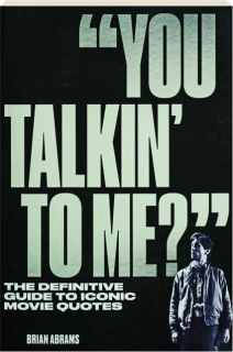 "YOU TALKIN' TO ME?" The Definitive Guide to Iconic Movie Quotes