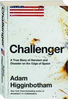 CHALLENGER: A True Story of Heroism and Disaster on the Edge of Space