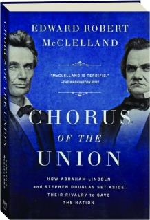 CHORUS OF THE UNION: How Abraham Lincoln and Stephen Douglas Set Aside Their Rivalry to Save the Nation