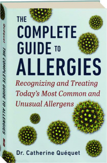 THE COMPLETE GUIDE TO ALLERGIES: Recognizing and Treating Today's Most Common and Unusual Allergens