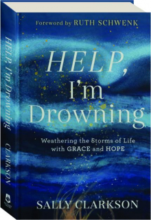 HELP, I'M DROWNING: Weathering the Storms of Life with Grace and Hope