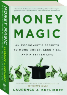 MONEY MAGIC: An Economist's Secrets to More Money, Less Risk, and a Better Life