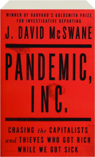 PANDEMIC, INC: Chasing the Capitalists and Thieves Who Got Rich While We Got Sick