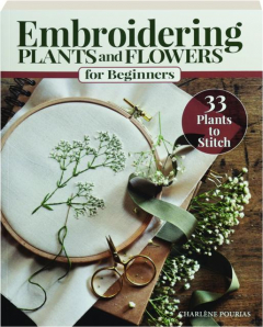 EMBROIDERING PLANTS AND FLOWERS FOR BEGINNERS: 33 Plants to Stitch