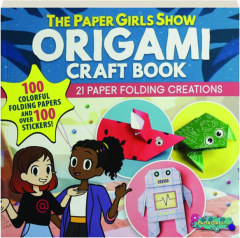 <I>THE PAPER GIRLS</I> SHOW ORIGAMI CRAFT BOOK: 21 Paper Folding Creations