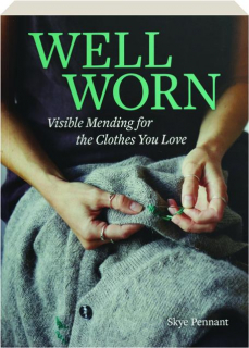 WELL WORN: Visible Mending for the Clothes You Love