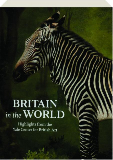 BRITAIN IN THE WORLD: Highlights from the Yale Center for British Art