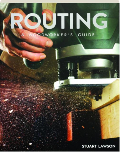 ROUTING: A Woodworker's Guide