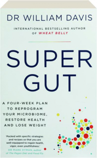 SUPER GUT: A Four-Week Plan to Reprogram Your Microbiome, Restore Health and Lose Weight