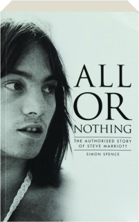 ALL OR NOTHING: The Authorised Story of Steve Marriott