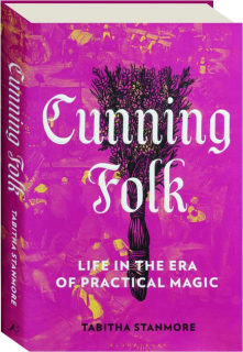 CUNNING FOLK: Life in the Era of Practical Magic