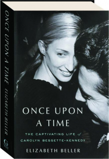 ONCE UPON A TIME: The Captivating Life of Carolyn Bessette-Kennedy