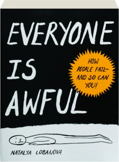 EVERYONE IS AWFUL: How People Fail--and So Can You!