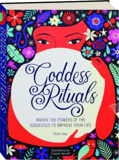 GODDESS RITUALS: Invoke the Powers of the Goddesses to Improve Your Life