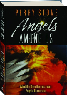ANGELS AMONG US: What the Bible Reveals About Angelic Encounters