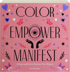 COLOR EMPOWER MANIFEST: A Coloring Book to Empower Your Dreams