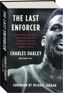 THE LAST ENFORCER: Outrageous Stories from the Life and Times of One of the NBA's Fiercest Competitors