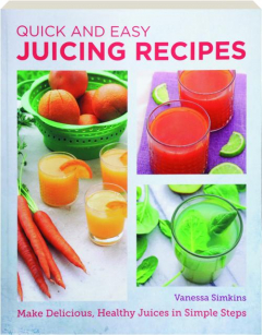 QUICK AND EASY JUICING RECIPES