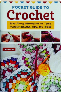 POCKET GUIDE TO CROCHET: Take-Along Information on Tools, Popular Stitches, Tips, and Tricks