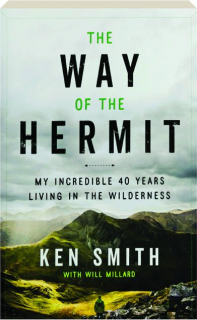 THE WAY OF THE HERMIT: My Incredible 40 Years Living in the Wilderness