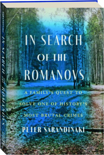 IN SEARCH OF THE ROMANOVS: A Family's Quest to Solve One of History's Most Brutal Crimes