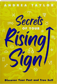 SECRETS OF YOUR RISING SIGN: Discover Your Past and True Self