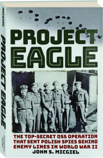 PROJECT EAGLE: The Top-Secret OSS Operation That Sent Polish Spies Behind Enemy Lines in World War II