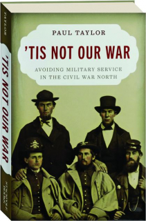 'TIS NOT OUR WAR: Avoiding Military Service in the Civil War North