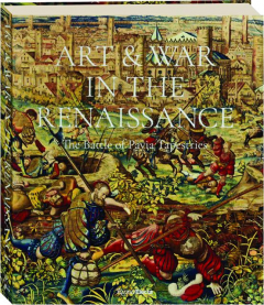 ART & WAR IN THE RENAISSANCE: The Battle of Pavia Tapestries