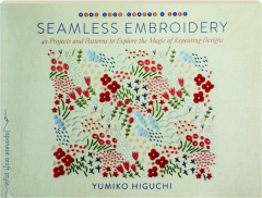 SEAMLESS EMBROIDERY: 42 Projects and Patterns to Explore the Magic of Repeating Designs