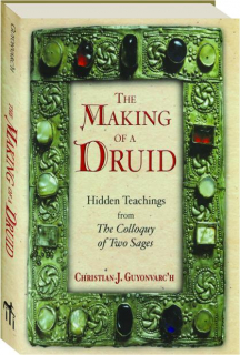 THE MAKING OF A DRUID: Hidden Teachings from <I>The Colloquy of Two Sages</I>