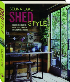 SHED STYLE: Decorating Cabins, Huts, Pods, Sheds & Other Garden Rooms