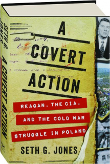 A COVERT ACTION: Reagan, the CIA, and the Cold War Struggle in Poland