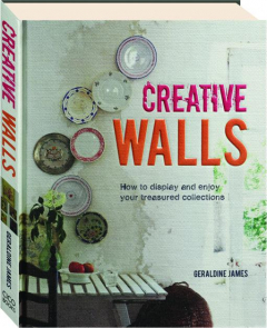 CREATIVE WALLS: How to Display and Enjoy Your Treasured Collections