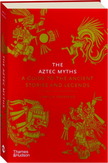 THE AZTEC MYTHS: A Guide to the Ancient Stories and Legends