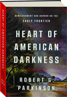 HEART OF AMERICAN DARKNESS: Bewilderment and Horror on the Early Frontier