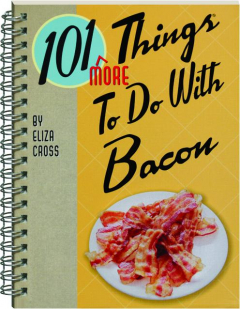 101 MORE THINGS TO DO WITH BACON