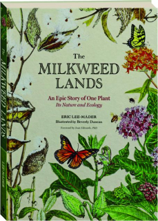 THE MILKWEED LANDS: An Epic Story of One Plant--It's Nature and Ecology