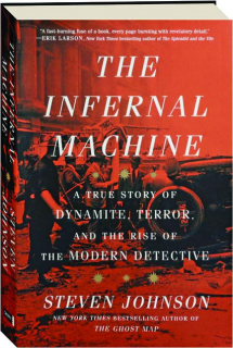 THE INFERNAL MACHINE: A True Story of Dynamite, Terror, and the Rise of the Modern Detective
