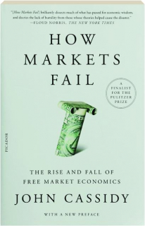 HOW MARKETS FAIL: The Rise and Fall of Free Market Economics