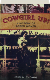 COWGIRL UP! A History of Rodeo Women