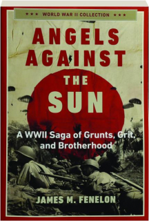 ANGELS AGAINST THE SUN: A WWII Saga of Grunts, Grit, and Brotherhood