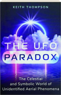 THE UFO PARADOX: The Celestial and Symbolic World of Unidentified Aerial Phenomena