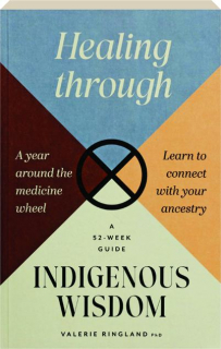 HEALING THROUGH INDIGENOUS WISDOM: A 52-Week Guide