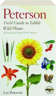 PETERSON FIELD GUIDE TO EDIBLE WILD PLANTS OF EASTERN AND CENTRAL NORTH AMERICA