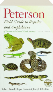 PETERSON FIELD GUIDE TO REPTILES AND AMPHIBIANS OF EASTERN AND CENTRAL NORTH AMERICA, FOURTH EDITION