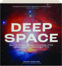 DEEP SPACE: Beyond the Solar System to the Edge of the Universe and the Beginning of Time