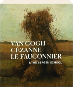 VAN GOGH, CEZANNE, LE FAUCONNIER & THE BERGEN SCHOOL