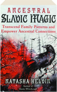 ANCESTRAL SLAVIC MAGIC: Transcend Family Patterns and Empower Ancestral Connections