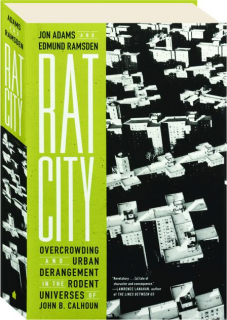 RAT CITY: Overcrowding and Urban Derangement in the Rodent Universes of John B. Calhoun